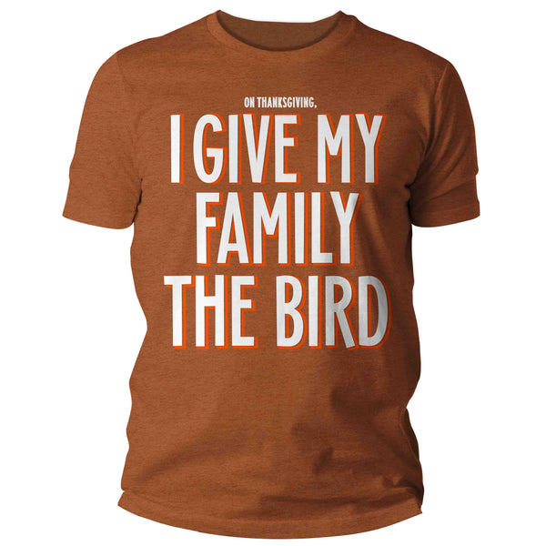 Men's Funny Thanksgiving Shirt I Give Family The Bird TShirt Funny Saying Inappropriate Humor T shirt Thanks Gift Idea Holiday Unisex Tee-Shirts By Sarah