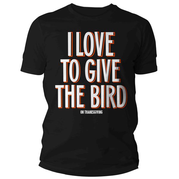 Men's Funny Thanksgiving Shirt I Love To Give The Bird TShirt Funny Saying Inappropriate Humor T shirt Thanks Gift Idea Holiday Unisex Tee-Shirts By Sarah