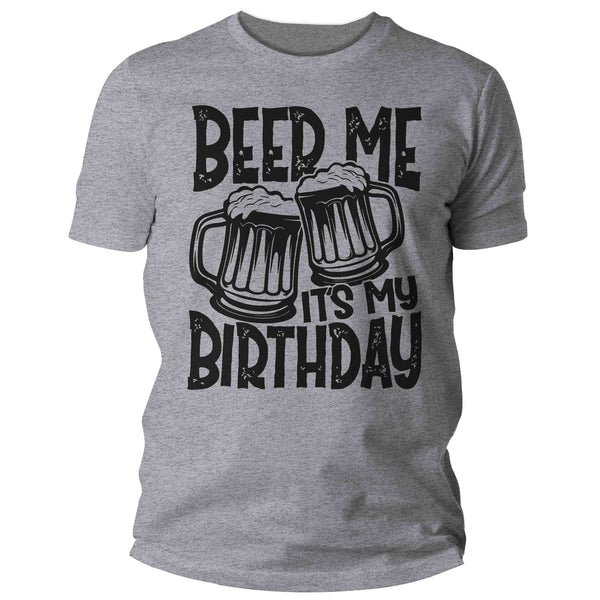 Men's Funny Birthday T Shirt Beer Me It's My Birthday Shirt Humor Joke 21st 30th 40th 50th 60th 70th 80th Gift For Him Unisex Tee Man-Shirts By Sarah
