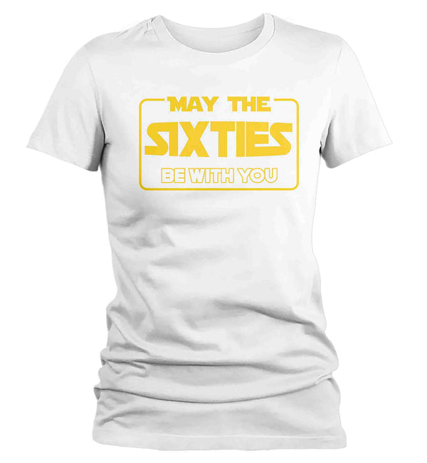 Women's Funny Birthday T Shirt May The Sixties Be With You Shirt Geek Hyperspace Sixty Gift 60th Gift For Her Tee Ladies-Shirts By Sarah