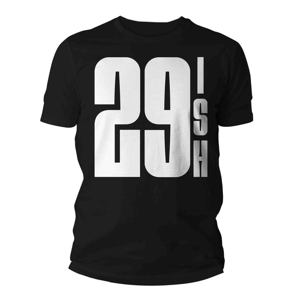 Men's 30th Birthday Shirt 29 Ish Funny T-Shirt Gift Idea 30th 29th 29-ish Birthday Shirts Joke Humor Thirtieth Tee Shirt Man Unisex-Shirts By Sarah