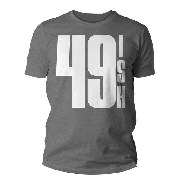 Men's 50th Birthday Shirt 49 Ish Funny T-Shirt Gift Idea 50th 49th 49-ish Birthday Shirts Joke Humor Fifty Tee Shirt Man Unisex-Shirts By Sarah