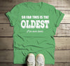 Men's Funny Birthday T-Shirt Oldest I've Ever Been Gift Idea Bday Tee Shirt