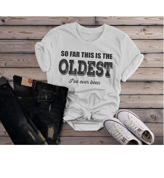 Women's Funny Birthday T-Shirt Oldest I've Ever Been Gift Idea Bday Tee Shirt-Shirts By Sarah