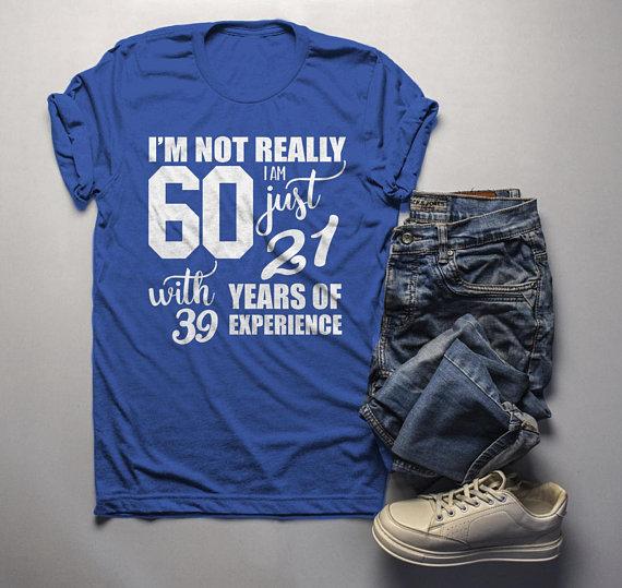 Men's Funny 60th Birthday T-Shirt Not 60, 21 With 39 Years Experience Shirt-Shirts By Sarah