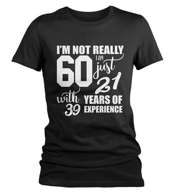 Women's Funny 60th Birthday T-Shirt Not 60, 21 With 39 Years Experience Shirt-Shirts By Sarah