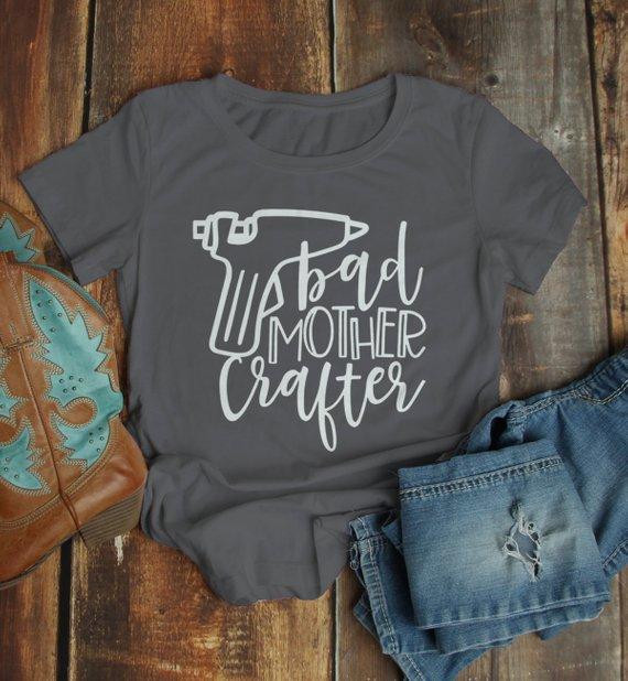 Women's Funny Crafting T Shirt Crafts Bad Mother Crafter Glue Gun Graphic Tee Gift Idea-Shirts By Sarah