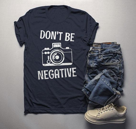 Men's Funny Photographer T Shirt Photography Shirts Don't Be Negative Camera TShirt-Shirts By Sarah