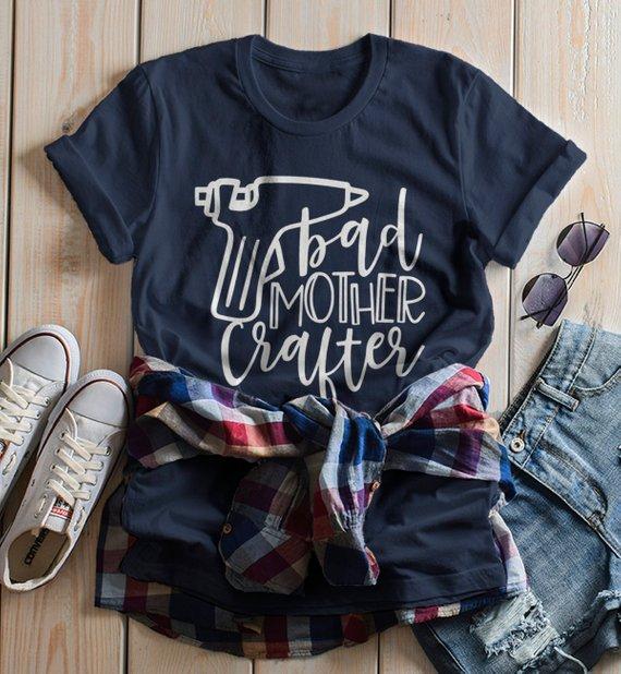 Women's Funny Crafting T Shirt Crafts Bad Mother Crafter Glue Gun Graphic Tee Gift Idea-Shirts By Sarah