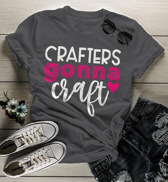 Women's Funny Craft T Shirt I Crafters Gonna Craft Shirts Gift Idea TShirt Crafty Tee-Shirts By Sarah