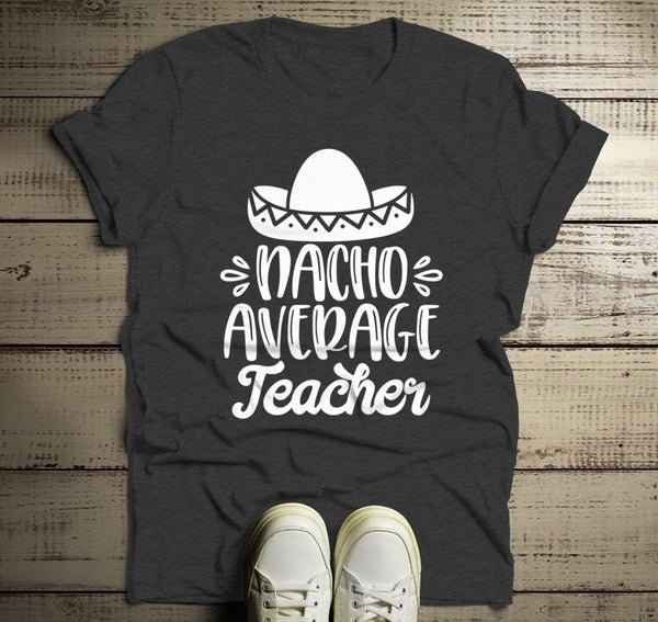 Men's Funny Teacher T Shirt Nacho Average Teaching Saying Tee Sombrero Teacher Gift Idea-Shirts By Sarah