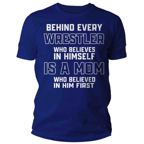 Men's Wrestling Mom Shirt Behind Every Wrestler TShirt Wrestle Gift Mother's Day Believe In Himself Tournament Tee Unisex Man-Shirts By Sarah