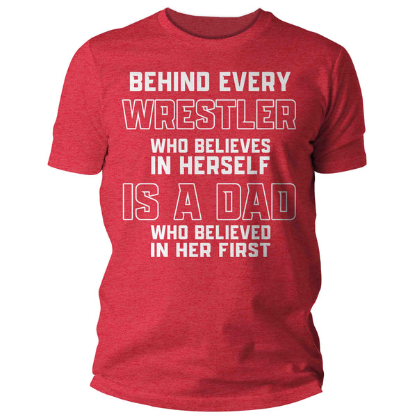 Men's Wrestling Dad Shirt Behind Every Female Wrestler TShirt Wrestle Gift Father's Day Believe In Herself Girl's Wrestling Tee Unisex Man-Shirts By Sarah