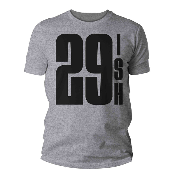 Men's 30th Birthday Shirt 29 Ish Funny T-Shirt Gift Idea 30th 29th 29-ish Birthday Shirts Joke Humor Thirtieth Tee Shirt Man Unisex-Shirts By Sarah