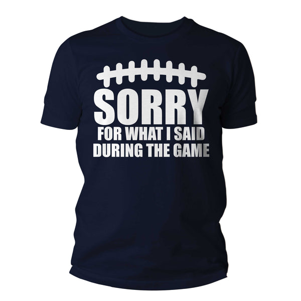 Men's Funny Football T Shirt Sorry For What I Said Tee Football Game Day Sports Athletic Hilarious Collegiate Ball Tshirt Unisex Man-Shirts By Sarah