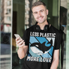Men's Killer Whale Shirt Earth Day T Shirt Less Plastic More Love April 22 Globe Planet Orca Global Warming Gift Shirt Man Unisex TShirt