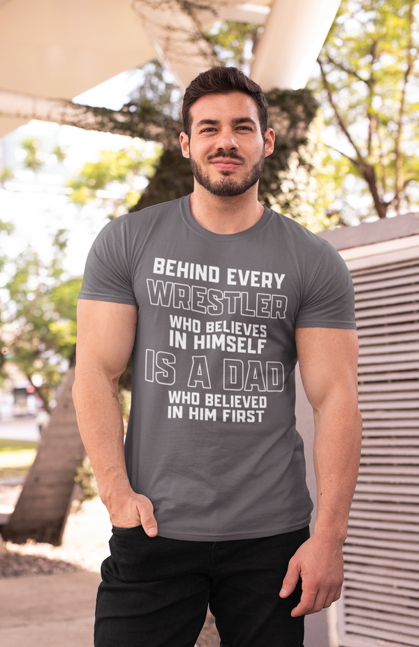 Men's Wrestling Dad Shirt Behind Every Wrestler TShirt Wrestle Gift Father's Day Believe In Himself Tournament Tee Unisex Man-Shirts By Sarah