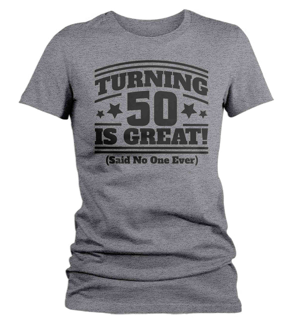 Women's Hilarious 50th Shirts Turning 50 Is Great Birthday T Shirts Said No One Funny 50th Birthday Gift Ladies Fiftieth Bday Fifty Tee-Shirts By Sarah