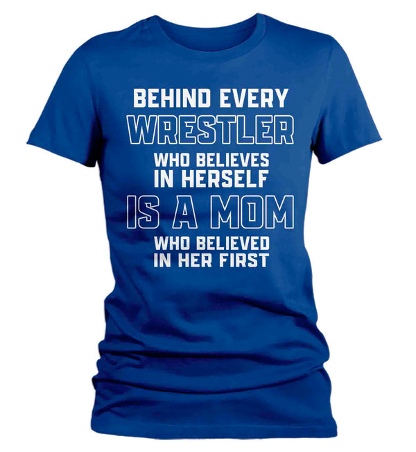 Women's Wrestling Mom Shirt Behind Every Female Wrestler TShirt Wrestle Gift Mother's Day Believe In Herself Girl's Wrestling Tee Ladies-Shirts By Sarah