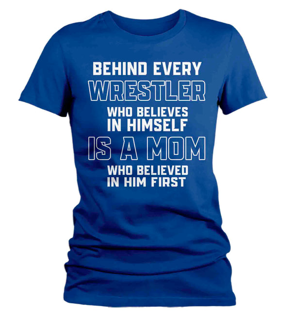 Women's Wrestling Mom Shirt Behind Every Wrestler TShirt Wrestle Gift Mother's Day Believe In Himself Tournament Tee Ladies-Shirts By Sarah