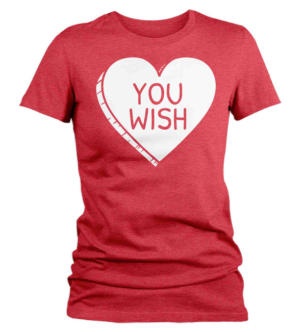 Women's Funny Valentine's Day Shirt You Wish Shirt Heart T Shirt Fun Anti Valentine Shirt Anti-Valentines Tee Ladies Woman-Shirts By Sarah