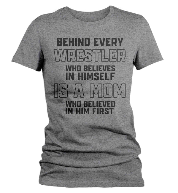 Women's Wrestling Mom Shirt Behind Every Wrestler TShirt Wrestle Gift Mother's Day Believe In Himself Tournament Tee Ladies-Shirts By Sarah