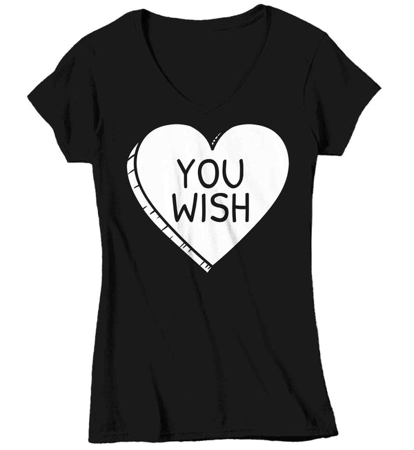 Women's V-Neck Funny Valentine's Day Shirt You Wish Shirt Heart T Shirt Fun Anti Valentine Shirt Anti-Valentines Tee Ladies Woman-Shirts By Sarah