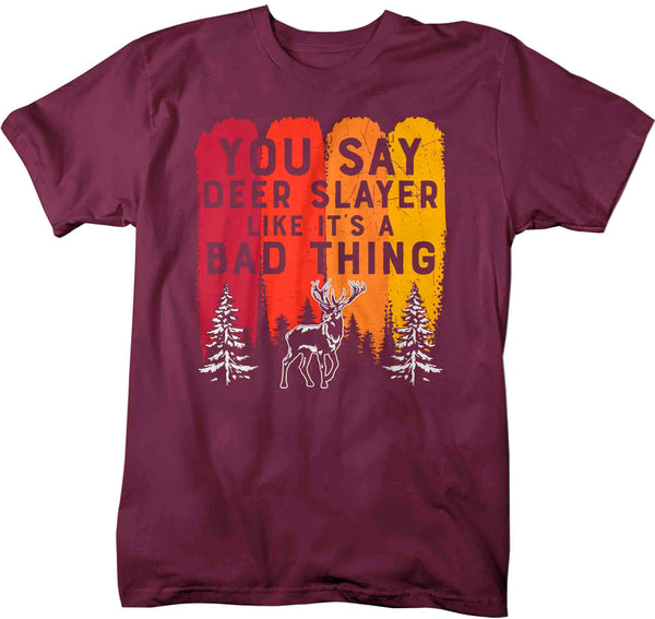Men's Funny Hunting Shirt You Say Deer Slayer Bad Thing Shirt Funny Hunter Gift Deer Hunt Tee Funny TShirt Buck Unisex Graphic Tee-Shirts By Sarah