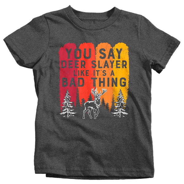 Kids Funny Hunting Shirt You Say Deer Slayer Bad Thing Shirt Funny Hunter Gift Deer Hunt Tee Funny TShirt Buck Boy's Girl's Graphic Tee-Shirts By Sarah
