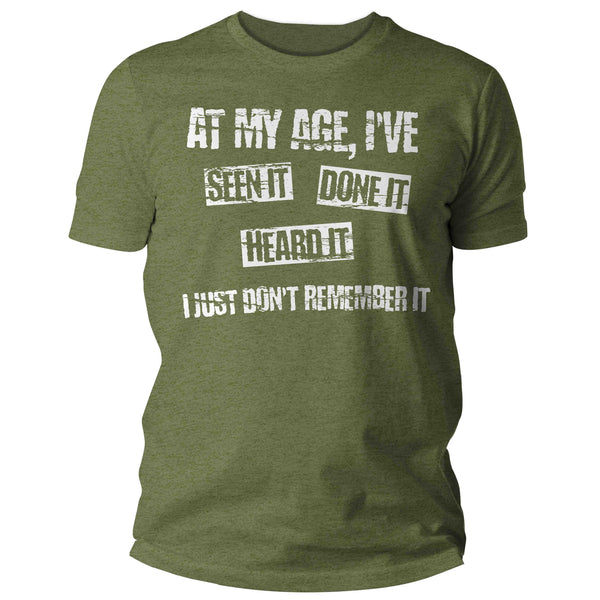 Men's Funny Birthday T Shirt At My Age Seen It Heard Done Any Old Age Shirt Joke Forget 40th 50th 60th 70th 80th Gift For Him Unisex Tee Man-Shirts By Sarah