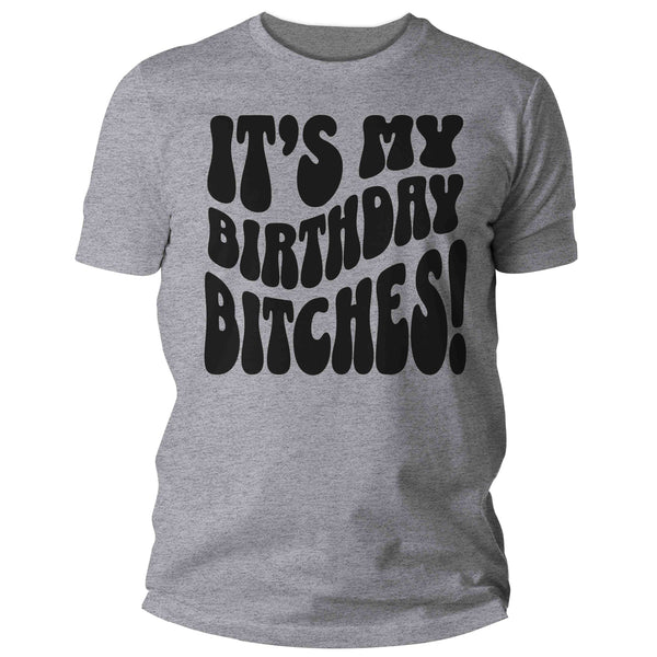 Men's Funny It's My Birthday Bitches Shirt Humorous Shirt Fun Gift Idea Vintage Tee 40 50 60 70 For Him Years Man Unisex Mature-Shirts By Sarah