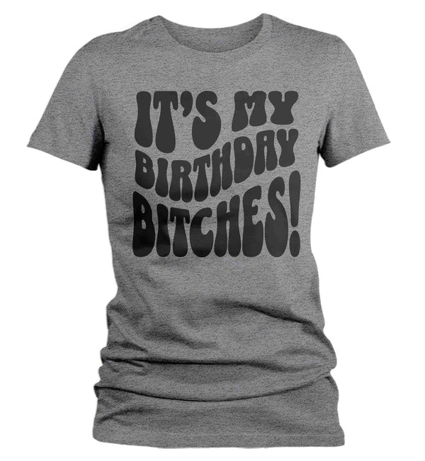 Women's Funny It's My Birthday Bitches Shirt Humorous Shirt Fun Gift Idea Vintage Tee 40 50 60 70 For Her Years Ladies Woman-Shirts By Sarah