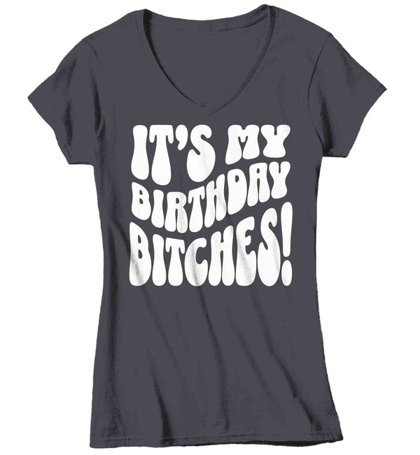Women's V-Neck Funny It's My Birthday Bitches Shirt Humorous Shirt Fun Gift Idea Vintage Tee 40 50 60 70 For Her Years Ladies Woman-Shirts By Sarah