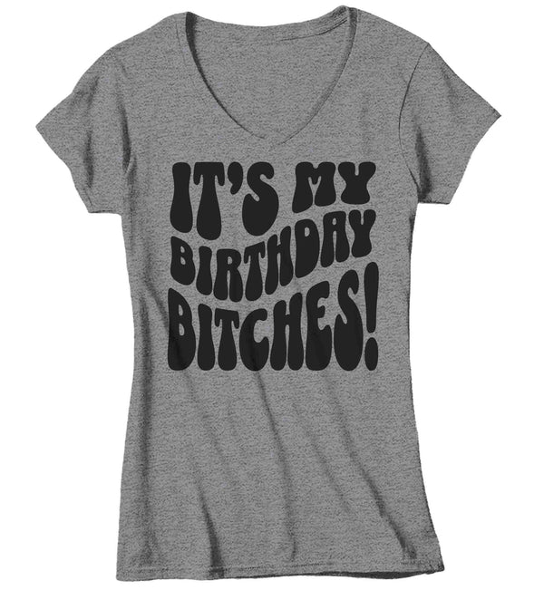 Women's V-Neck Funny It's My Birthday Bitches Shirt Humorous Shirt Fun Gift Idea Vintage Tee 40 50 60 70 For Her Years Ladies Woman-Shirts By Sarah