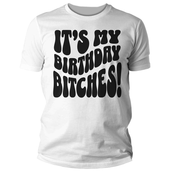 Men's Funny It's My Birthday Bitches Shirt Humorous Shirt Fun Gift Idea Vintage Tee 40 50 60 70 For Him Years Man Unisex Mature-Shirts By Sarah