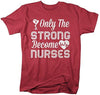 Shirts By Sarah Men's Only Strong Become Nurses T-Shirt Nursing Shirts