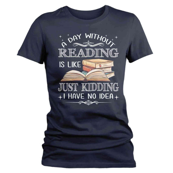 Women's Funny Geek T Shirt Day Without Reading Shirt Reader Shirts Reading Shirt Geek Shirts Funny Shirts-Shirts By Sarah