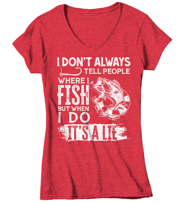 Women's V-Neck Funny Fishing T Shirt I Don't Always Tell People Shirt Where I Fish Gift Idea But When I Do It's A Lie Ladies V-Neck-Shirts By Sarah