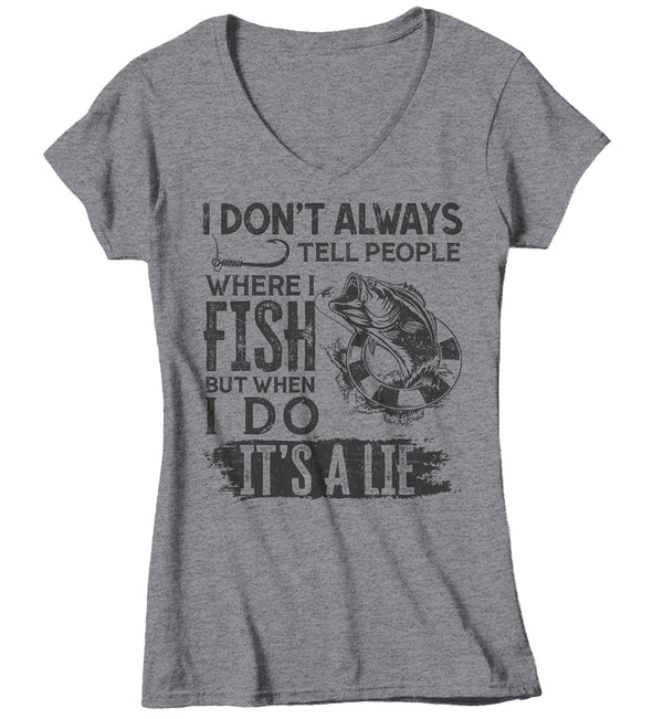 Women's V-Neck Funny Fishing T Shirt I Don't Always Tell People Shirt Where I Fish Gift Idea But When I Do It's A Lie Ladies V-Neck-Shirts By Sarah