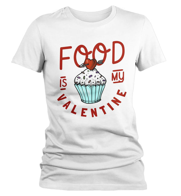 Women's Funny Valentine's Day T Shirt Food Is My Valentine TShirt Cupcake T-Shirt Cute Graphic Tee-Shirts By Sarah