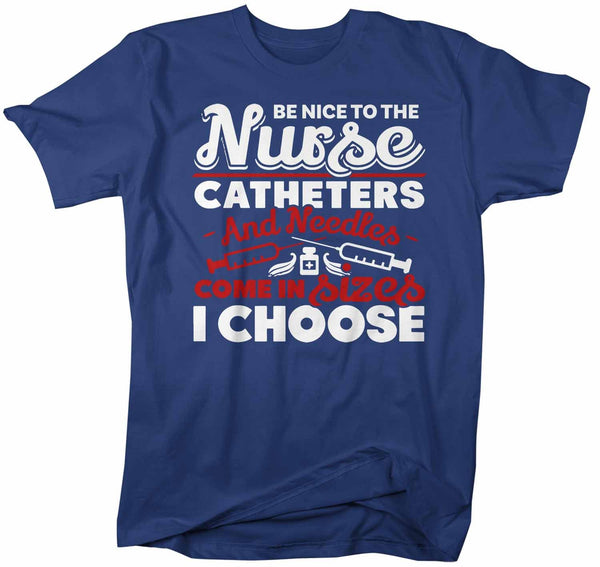 Men's Funny Nurse T Shirt Be Nice To Nurse Shirt Needle Catheter Size I Choose Funny Nurse Gift-Shirts By Sarah