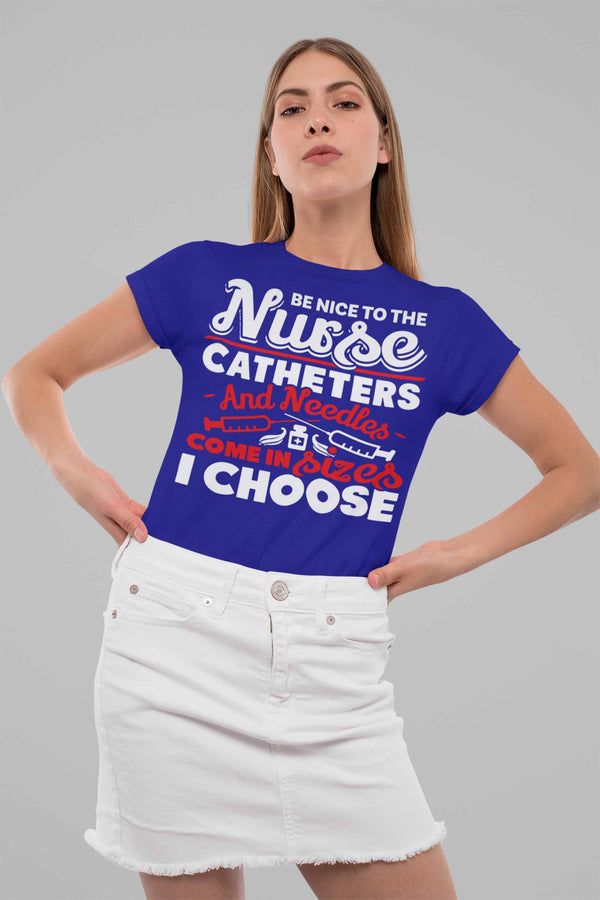 Women's Funny Nurse T Shirt Be Nice To Nurse Shirt Needle Catheter Size I Choose Funny Nurse Gift-Shirts By Sarah