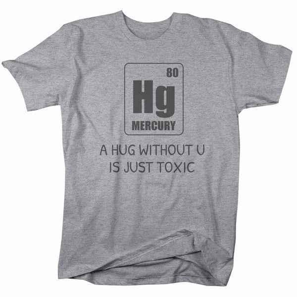 Men's Funny Valentine's Day Shirt Geek Shirt Element T Shirt Hug Without U Shirt Mercury Shirt Toxic Pickup Line-Shirts By Sarah