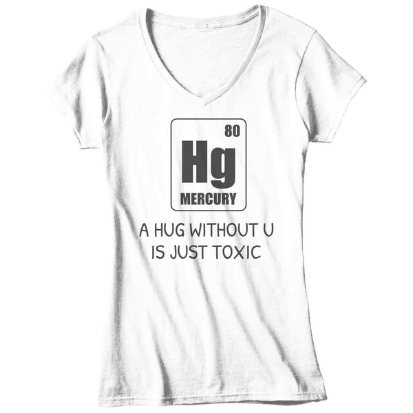 Women's V-Neck Funny Valentine's Day Shirt Geek Shirt Element T Shirt Hug Without U Shirt Mercury Shirt Toxic Pickup Line-Shirts By Sarah