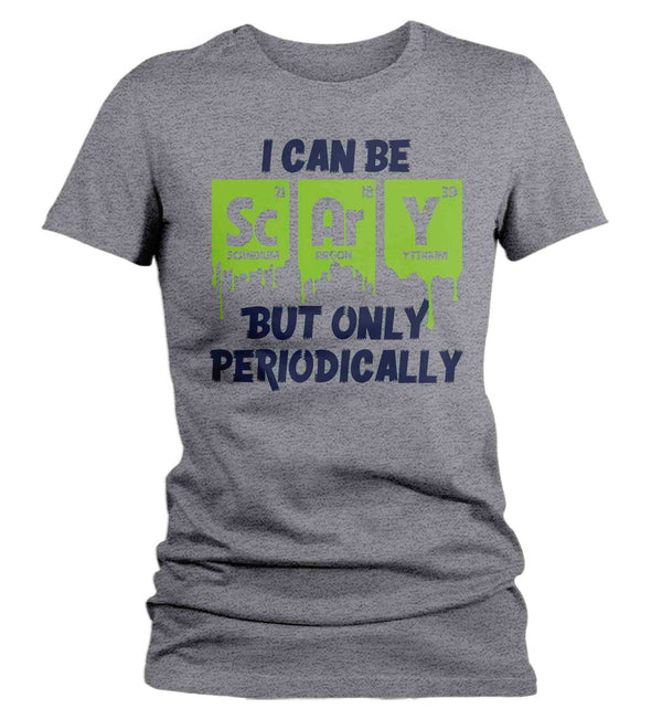Women's Funny Science T Shirt I Can Be Scary Shirt Halloween T Shirt Periodic Table Shirts Ladies Chemist Teacher Hipster Soft Graphic Tee-Shirts By Sarah