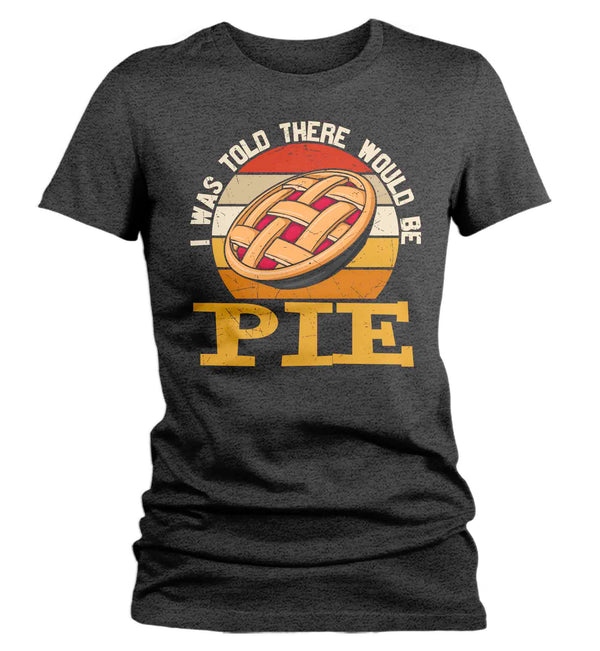 Women's Funny Thanksgiving TShirt Told There Pie Shirts Apple Pumpkin Hilarious T Shirt Holiday Tee Ladies Soft Vintage Graphic T-Shirt-Shirts By Sarah