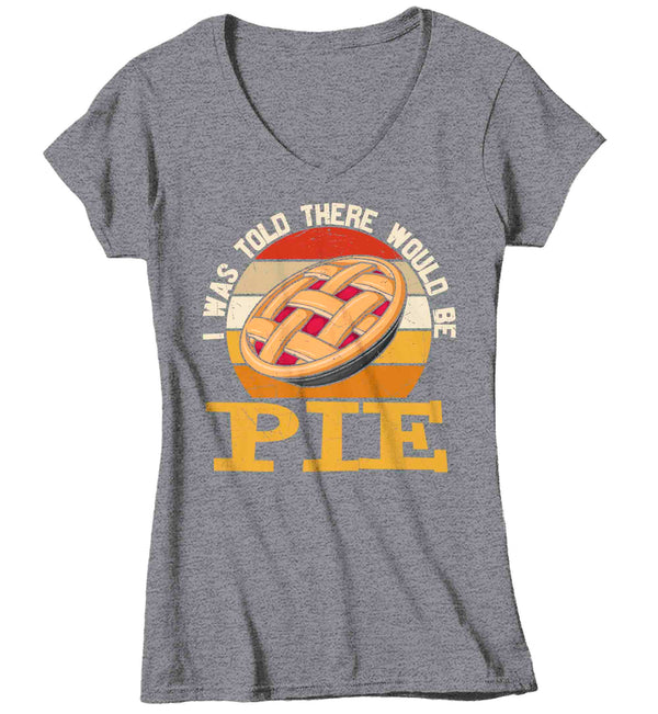 Women's V-Neck Funny Thanksgiving TShirt Told There Pie Shirts Apple Pumpkin Hilarious T Shirt Holiday Tee Ladies Soft Vintage Graphic T-Shirt-Shirts By Sarah