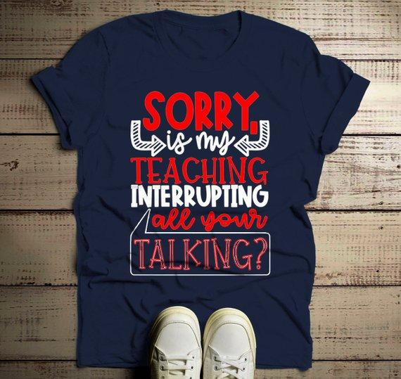 Men's Funny Teacher T Shirt Teaching Interrupting Your Talking Shirts Gift Idea Teachers Tees-Shirts By Sarah