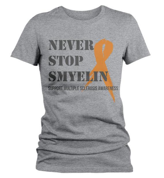 Women's Never Stop Smyelin Multiple Sclerosis Shirt MS T Shirt Smile Orange Ribbon Awareness Tee-Shirts By Sarah