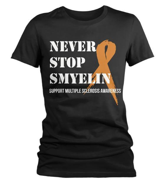 Women's Never Stop Smyelin Multiple Sclerosis Shirt MS T Shirt Smile Orange Ribbon Awareness Tee-Shirts By Sarah